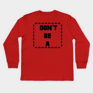 Don't Be A Rectangle Kids Long Sleeve T-Shirt